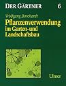 Der Gärtner, Bd.6, Pflanzenverwendung im Garten- und Landschaftsbau