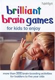  : Brilliant Brain Games for Kids to Enjoy: More Than 300 Brain-Boosting Activities for Toddlers to Five Year Olds (Hamlyn)