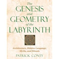 The Genesis and Geometry of the Labyrinth: Architecture, Hidden Language, Myths, and Rituals