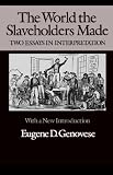 The World the Slaveholders Made: Two Essays in Interpretation