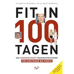 Fit in 100 Tagen. Das Hermann Maier Trainingsprogramm f�r Einsteiger bis Profis