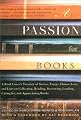 A Passion for Books : A Book Lover's Treasury of Stories, Essays, Humor, Love and Lists on Collecting, Reading, Borrowing, Lending, Caring for, and Appreciating Books