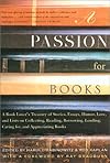A Passion for Books: A Book Lover's Treasury of Stories, Essays, Humor, Lore, and Lists on Collecting, Reading, Borrowing, Lending, Caring for, and Appreciating Books