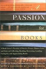 A Passion for Books: A Book Lover's Treasury of Stories, Essays, Humor, Lore, and Lists on Collecting, Reading, Borrowing, Lending, Caring for, and Appreciating Books