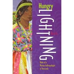 Hungry Lightning: Notes of a Woman Anthropologist in Venezuela