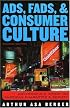 Ads, Fads, and Consumer Culture: Advertising's Impact on American Character and Society