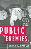 Public Enemies: America's Greatest Crime Wave and the Birth of the FBI, 1933-34