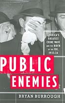 Public Enemies: America's Greatest Crime Wave and the Birth of the FBI, 1933-34