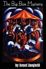The Big Bow Mystery (The Works of Israel Zangwill (14 Volumes))