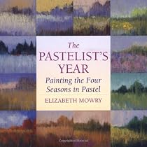 The Pastelist's Year: Painting the Four Seasons in Pastel