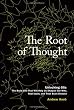 The Root of Thought: Unlocking Glia- the Brain Cell That Will Help Us Sharpen Our Wits, Heal Injury, and Treat Brain Disease