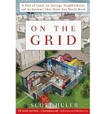 [ON THE GRID: A PLOT OF LAND, AN AVERAGE NEIGHBORHOOD, AND THE SYSTEMS THAT MAKE OUR WORLD WORK BY (AUTHOR)HULER, SCOTT]ON THE GRID: A PLOT OF LAND, AN AVERAGE NEIGHBORHOOD, AND THE SYSTEMS THAT MAKE OUR WORLD WORK[PAPERBACK]04-26-2011