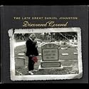The Late Great Daniel Johnston: Discovered Covered