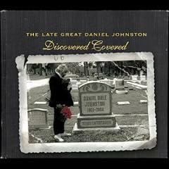 The Late Great Daniel Johnston - Discovered Covered