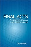 Final acts : traversing the fantasy in the modern memoir