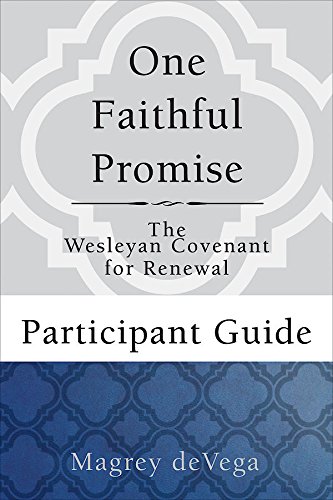 One Faithful Promise: Participant Guide: The Wesleyan Covenant for Renewal (Wesley Discipleship Path Series)