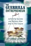 The Guerrilla Entrepreneur: Achieving Success and Balance Now and in the Future