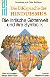 Die Bildsprache des Hinduismus - Die indische G&ouml;tterwelt und ihre Symbolik. - Anneliese Keilhauer, Peter Keilhauer
