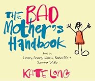 The Bad Mother's Handbook: A Novel