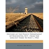 History of the Police Department of Rochester, N.Y.: from the earliest times to May 1, 1903