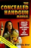 The Concealed Handgun Manual: How to Choose, Carry, and Shoot a Gun in Self Defense