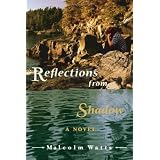 Reflections from Shadow; A Novel ~ Malcolm Watts