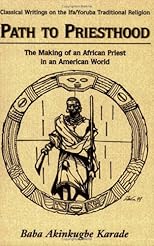 Path to Priesthood (Classical Writings on the Ifa/Yoruba Traditional Religion)