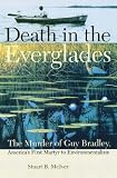 Death in the Everglades: The Murder of Guy Bradley, Americas First Martyr to Environmentalism (Florida History and Culture)