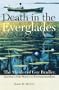 Death in the Everglades: The Murder of Guy Bradley, America's First Martyr to Environmentalism (Florida History and Culture)