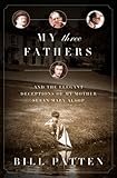 My Three Fathers: And the Elegant Deceptions of My Mother, Susan Mary Alsop