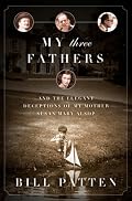 My Three Fathers: And the Elegant Deceptions of My Mother, Susan Mary Alsop