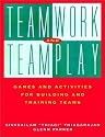 Teamwork and Teamplay: Games and Activities for Building and Training Teams