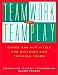 Teamwork and Teamplay: Games and Activities for Building and Training Teams