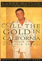 All the Gold in California and Other People, Places & Things All the Gold in California and Other People, Places & Things
