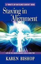 STAYING IN ALIGNMENT: Life in the Higher Realms Series - Book Two