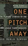 One Pitch Away: The Players` Stories of the 1986 League Championships and World Series