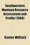 Southwestern Montana Resource Assessment and Profile (1988)