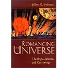Click here to buy Romancing the Universe: Theology, Cosmology, and Science by  Jeffrey G. Sobosan.