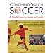 Coaching Youth Soccer: An Essential Guide for Parents and Coaches
