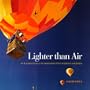 Lighter Than Air: An Illustrated History of the Development of Hot-Air Balloons and Airships
