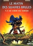 Le Matin des suaires br�l�s, tome 3 : Au coeur du verger
