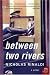 Between Two Rivers: A Novel (P.S.)