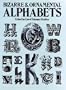 Bizarre & Ornamental Alphabets (Lettering, Calligraphy, Typography)