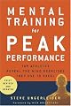 Mental Training for Peak Performance: Top Athletes Reveal the Mind Exercises They Use to Excel