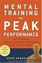 Mental Training for Peak Performance: Top Athletes Reveal the Mind Exercises They Use to Excel