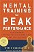 Mental Training for Peak Performance: Top Athletes Reveal the Mind Exercises They Use to Excel