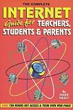 The Complete Internet Guide for Teachers, Students and Parents