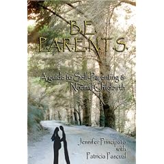 B.E. P.A.R.E.N.T.S A Guide to Self-Parenting and Normal Childbirth