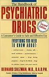 The Handbook of Psychiatric Drugs: A Consumers Guide to Safe and Effective Use