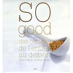 So good : Des c�r�ales de l'entr�e au dessert
